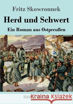 Herd und Schwert: Ein Roman aus Ostpreußen Fritz Skowronnek 9783743741591 Hofenberg - książka