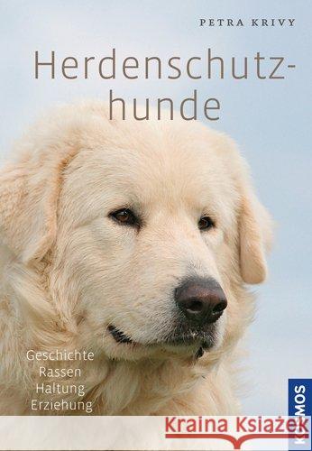 Herdenschutzhunde : Geschichte, Rassen, Haltung, Erziehung Krivy, Petra 9783440160091 Kosmos (Franckh-Kosmos) - książka