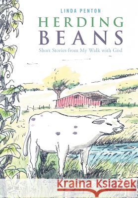 Herding Beans: Short Stories from My Walk with God Penton, Linda 9781449758158 WestBow Press - książka