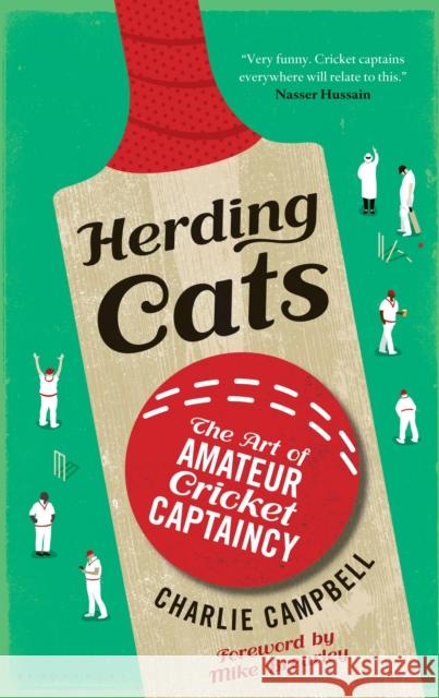 Herding Cats: The Art of Amateur Cricket Captaincy Charlie Campbell 9781472925725 Bloomsbury Publishing PLC - książka