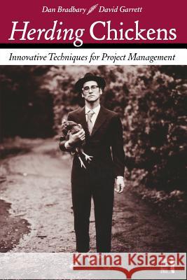 Herding Chickens: Innovative Techniques for Project Management David Garrett Dan Bradbary 9780782143836 Jossey-Bass - książka