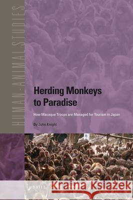 Herding Monkeys to Paradise: How Macaque Troops Are Managed for Tourism in Japan John Knight 9789004187931 Brill Academic Publishers - książka