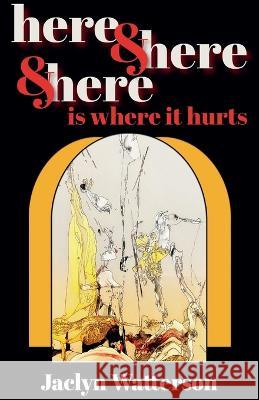 here & here & here is where it hurts Jaclyn Watterson 9781778156618 Orbis Tertius Press - książka