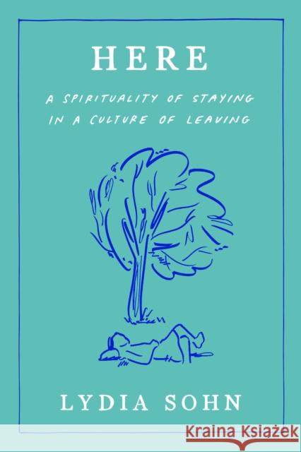 Here: A Spirituality of Staying in a Culture of Leaving Lydia Sohn 9780593727645 Convergent Books - książka