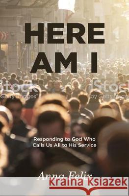 Here Am I: Responding to God Who Calls Us All to His Service Anna Felix 9781506459301 Augsburg Books - książka