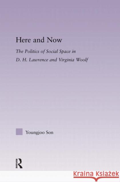 Here and Now: The Politics of Social Space in D.H. Lawrence and Virginia Woolf Youngjoo San   9780415762809 Taylor and Francis - książka