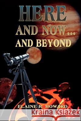 Here and Now...and Beyond Elaine R. Howard 9780595135905 Writers Club Press - książka