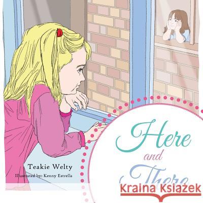 Here and There Teakie Welty 9781493103201 Xlibris Corporation - książka