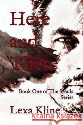 Here and There: Book One of the Strada Series Lexa Kline 9781717886071 Independently Published - książka