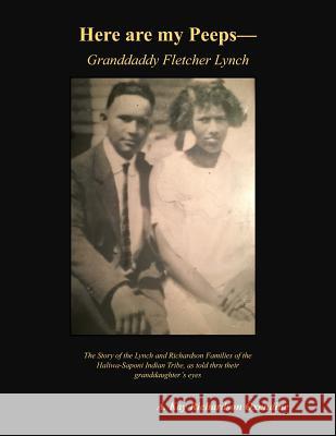 Here are my Peeps - Granddaddy Fletcher Lynch: The Story of the Lynch and Richardson Families of the Haliwa-Saponi, as told thru their Granddaughter's Oxendine, A. Kay Richardson 9781794320864 Independently Published - książka