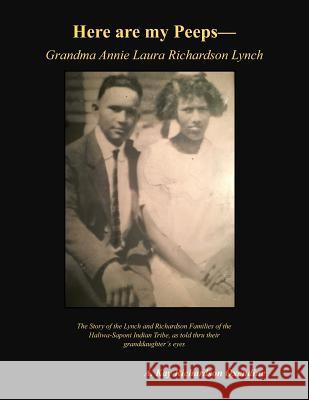 Here are my peeps - Grandma Annie Laura Richardson Lynch: The Story of the Lynch and Richardson Families of the Haliwa-Saponi Indian Tribe, as told th Oxendine, A. Kay Richardson 9781794630383 Independently Published - książka