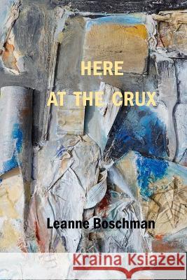 Here at the Crux Leanne Boschman 9781774032312 Silver Bow Publishing - książka