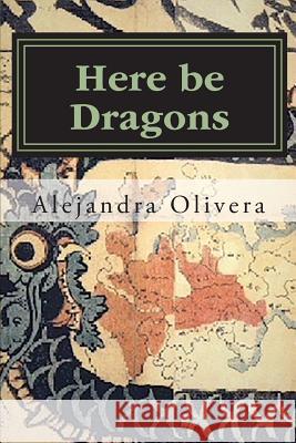 Here be Dragons Olivera, Alejandra 9780692800584 Daniel Johananoff - książka