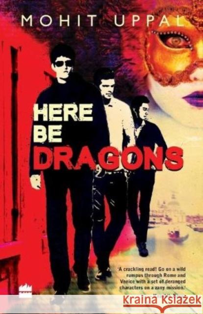 Here Be Dragons Uppal, Mohit 9789351778097 HarperCollins India - książka