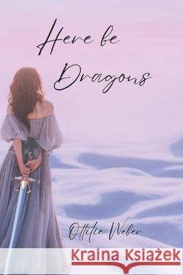 Here be Dragons Ottilie Weber 9798302581761 Independently Published - książka