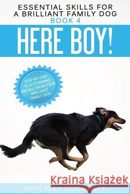Here Boy!: Step-by-Step to a Stunning Recall from your Brilliant Family Dog Courtney, Beverley 9781916437630 Beverley Courtney - książka