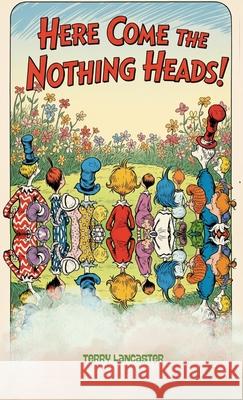 Here Come The Nothing Heads Terry Lancaster 9781088128183 Coalition for Human Kindness - książka