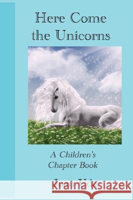 Here Come the Unicorns: A Children's Chapter Book Joan Uda 9781494245405 Createspace - książka