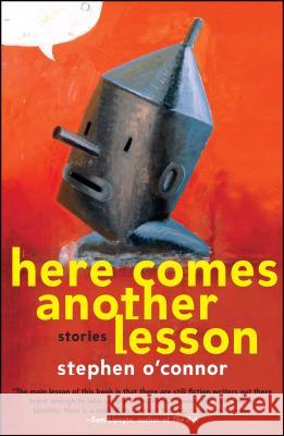 Here Comes Another Lesson: Stories Stephen O'Connor 9781439181997 Free Press - książka