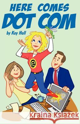 Here Comes Dot Com Kay Hall 9780615663340 Houston Hall Publishing - książka