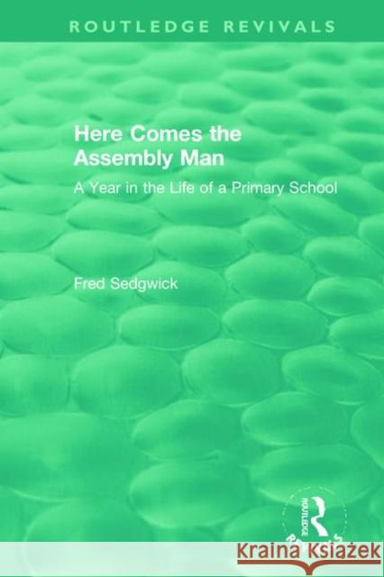 Here Comes the Assembly Man: A Year in the Life of a Primary School Fred Sedgwick 9780367457839 Routledge - książka