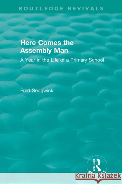 Here Comes the Assembly Man: A Year in the Life of a Primary School Fred Sedgwick 9780367457853 Routledge - książka