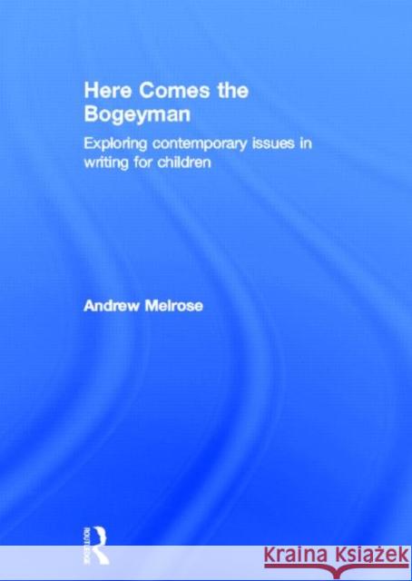 Here Comes the Bogeyman : Exploring contemporary issues in writing for children Andrew Melrose 9780415617529 Routledge - książka