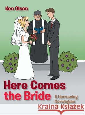 Here Comes the Bride: A Harrowing Norwegian Honeymoon Ken Olson 9781480842441 Archway Publishing - książka