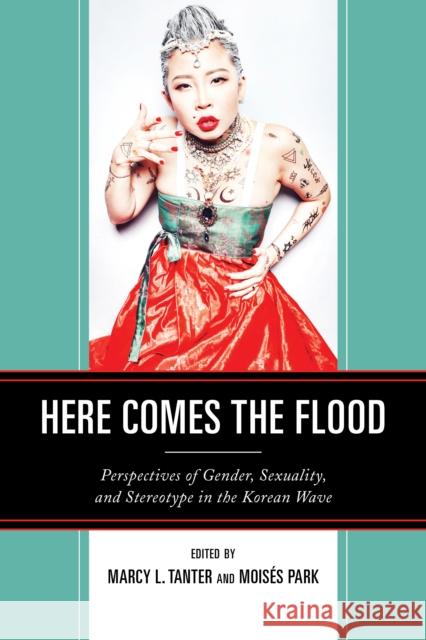 Here Comes the Flood: Perspectives of Gender, Sexuality, and Stereotype in the Korean Wave  9781793636324 Lexington Books - książka