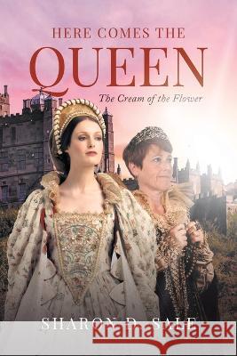 Here Comes the Queen: The Cream of the Flower Sharon D. Sale 9781662483837 Page Publishing, Inc. - książka