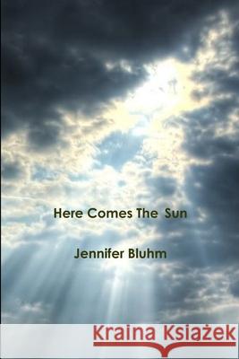 Here Comes The Sun Jennifer Bluhm 9780359425563 Lulu.com - książka