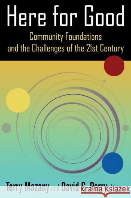 Here for Good: Community Foundations and the Challenges of the 21st Century : Community Foundations and the Challenges of the 21st Century Terry Mazany David C. Perry 9780765642561 M.E. Sharpe - książka