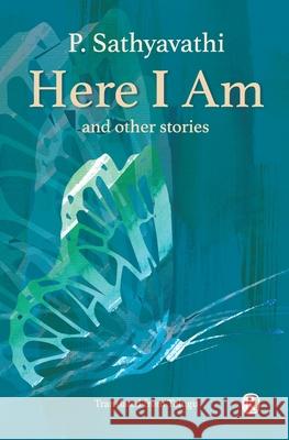 Here I Am and Other Stories: Short Stories P Sathyavathi 9789352907540 Ratna Books - książka