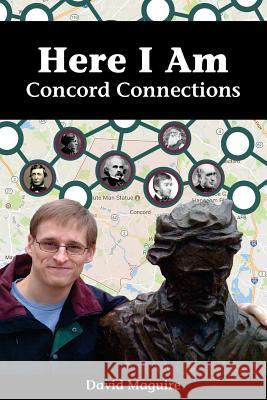 Here I Am: Concord Connections David Maguire 9781979517331 Createspace Independent Publishing Platform - książka