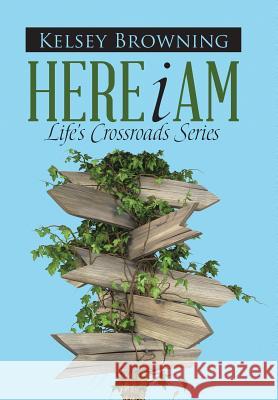 Here I Am: Life's Crossroads Series Kelsey Browning 9781512742589 WestBow Press - książka