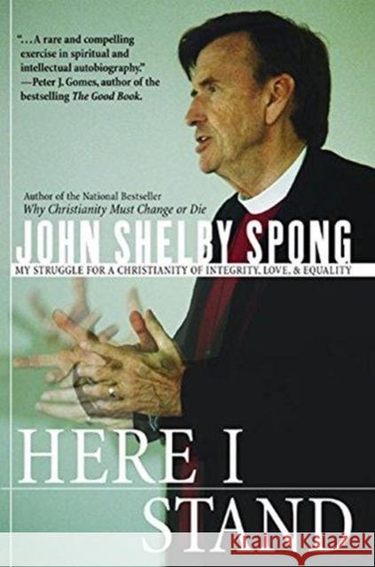 Here I Stand: My Struggle for a Christianity of Integrity, Love, and Equality John Shelby Spong 9780060675394 HarperCollins Publishers Inc - książka