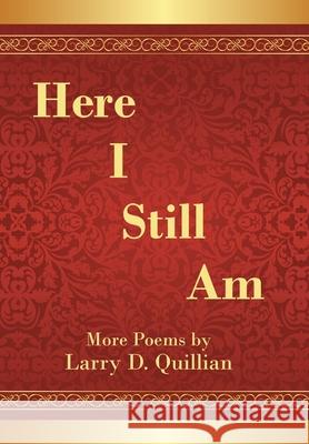 Here I Still Am: Poems Larry D. Quillian 9781664140073 Xlibris Us - książka