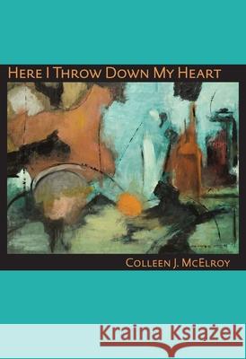Here I Throw Down My Heart Colleen J. McElroy 9780822962052 University of Pittsburgh Press - książka