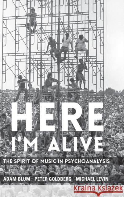 Here I'm Alive: The Spirit of Music in Psychoanalysis Blum, Adam 9780231209441 Columbia University Press - książka