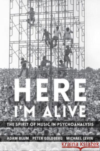 Here I'm Alive: The Spirit of Music in Psychoanalysis Blum, Adam 9780231209458 Columbia University Press - książka