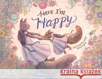 Here I'm Happy: A Book for Bereavement Elizabeth Rose Hoffman   9781958334010 Squirrel Size Press - książka