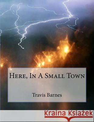 Here, In A Small Town Largent, Tim 9781539042822 Createspace Independent Publishing Platform - książka