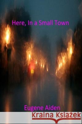 Here, In a Small Town: The Strawman Tim Largent Eugene Aiden 9781721888924 Createspace Independent Publishing Platform - książka