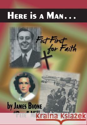 Here is a Man . . .: Fist First for Faith Miller, James Bvone Pete 9781496963581 Authorhouse - książka
