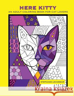 Here Kitty: An Adult Coloring Book for Cat Lovers Stephanie a. Levasseur 9781539917380 Createspace Independent Publishing Platform - książka