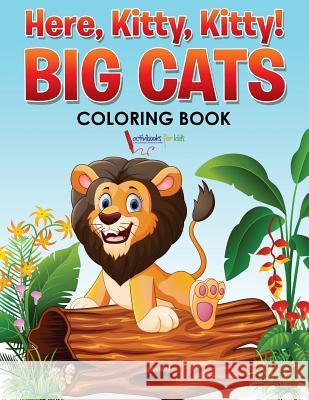 Here, Kitty, Kitty! Big Cats Coloring Book Activibooks For Kids   9781683217794 Activibooks for Kids - książka