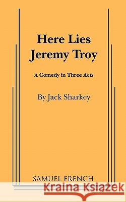 Here Lies Jeremy Troy Jack Sharkey 9780573610127 Samuel French Inc - książka
