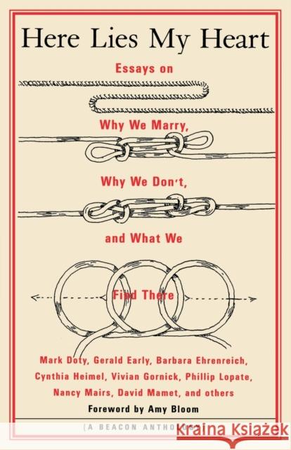 Here Lies My Heart: Essays on Why We Marry, Why We Don't, and What We Find There Amy Bloom Beacon Press 9780807062173 Beacon Press - książka