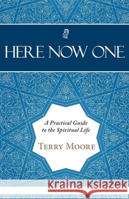 Here, Now, One: A Practical Guide to the Spiritual Life Terry Moore 9781838383602 New Sarum Press - książka