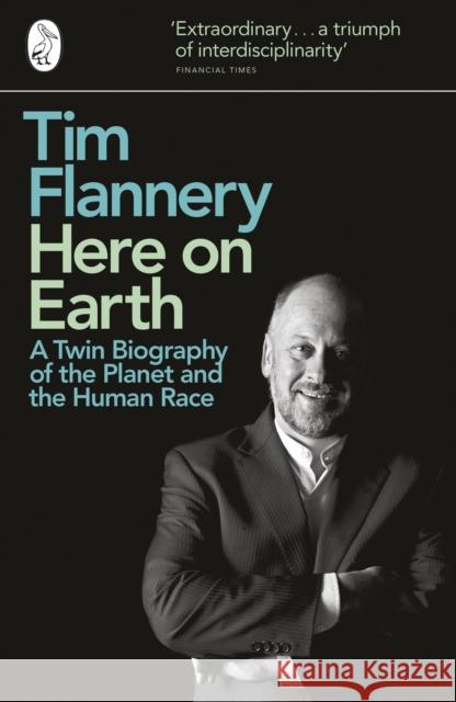 Here on Earth : A Twin Biography of the Planet and the Human Race Tim Flannery 9780241950739 PENGUIN UK - książka